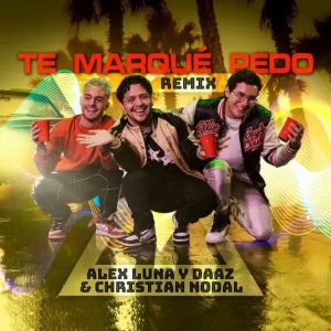 Alex Luna Ft. Daaz, Christian Nodal – Te Marqué Pedo (Remix)